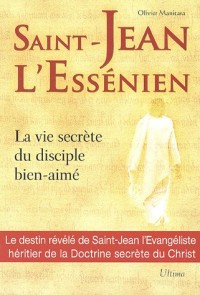 Saint-Jean l'Essénien : La vie secrète du disciple bien-aimé