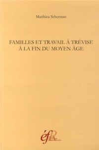 Familles et travail à Trévise à la fin du Moyen Age (vers 1434 - vers 1509)