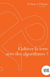 Cultiver la terre avec des algorithmes: Agriculture, numerique et écologie
