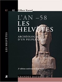 L'an -58. Les Helvètes: Archéologie d'un peuple celte.