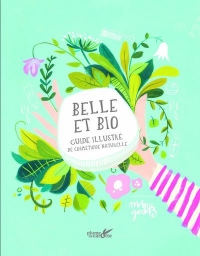 Belle et bio, manuel illustré de cosmétique naturelle