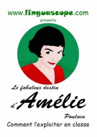 Le Fabuleux Destin D'amelie Poulain: Comment L'exploiter En Classe
