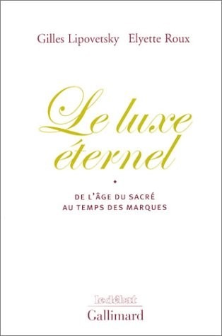Le Luxe éternel : De l'âge du sacré au temps des marques