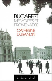 Bucarest, mémoires et promenades