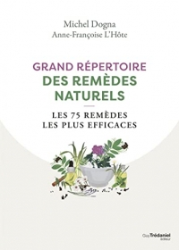 Grand répertoire des remèdes naturels - Les 75 remèdes les plus efficaces