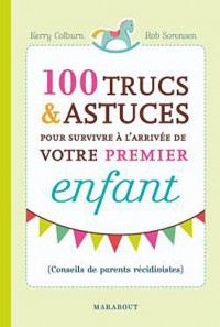 100 ASTUCES SURVIVRE ARRIVEE PREMIER ENFANT
