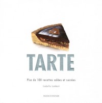 Tarte : Plus de 100 recettes salées et sucrées