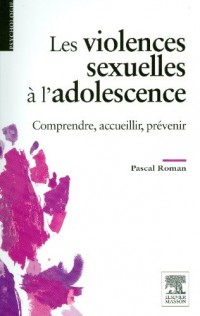 Les violences sexuelles à l'adolescence: Comprendre, accueillir, prévenir