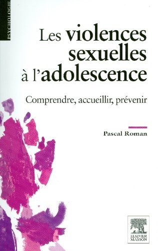 Les violences sexuelles à l'adolescence: Comprendre, accueillir, prévenir