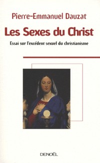 Les Sexes du Christ: Essai sur l'excédent sexuel du christianisme