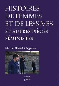 Histoires de femmes et de lessives suivi de La femme, ce continent noir..., de A la racine et de Rebel Girlz Mascarade: Intégrale du cycle Féministes ?