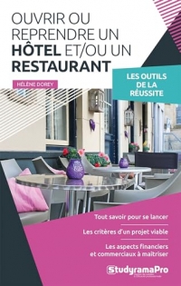 Ouvrir ou reprendre un hôtel et/ou un restaurant: Les outils de la réussite