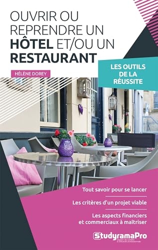 Ouvrir ou reprendre un hôtel et/ou un restaurant: Les outils de la réussite