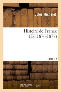 Histoire de France. Tome 17 (Éd.1876-1877)