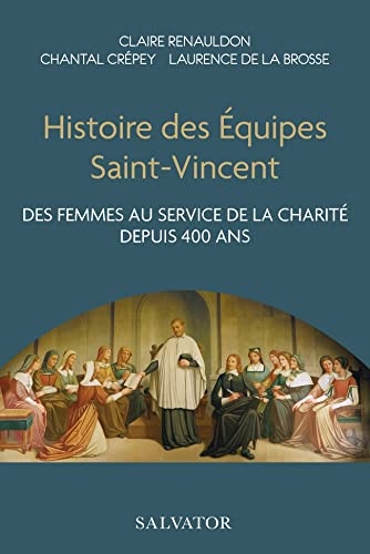 Histoire des Equipes Saint-Vincent: Des femmes au service de la charité depuis 400 ans