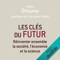 Les clés du futur: Réinventer ensemble la société, l'économie et la science