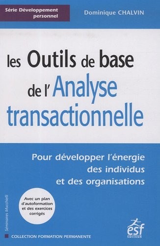 Les Outils de base de l'Analyse transactionnelle : Pour développer l'énergie des individus et des organisations