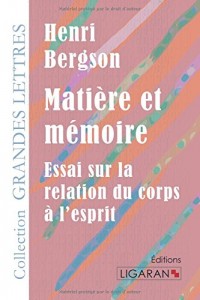 Matière et mémoire: Essai sur la relation du corps à l'esprit