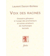 Voix des Racines: Glossaire giboyeux à l’usage des promeneurs et autres amateurs de mythologie lexicale