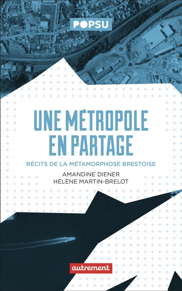 Une métropole en partage: Récit de la métamorphose brestoise