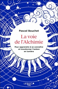 La voie de l'alchimie: Pour apprendre à se connaitre et transformer l'ombre en lumière