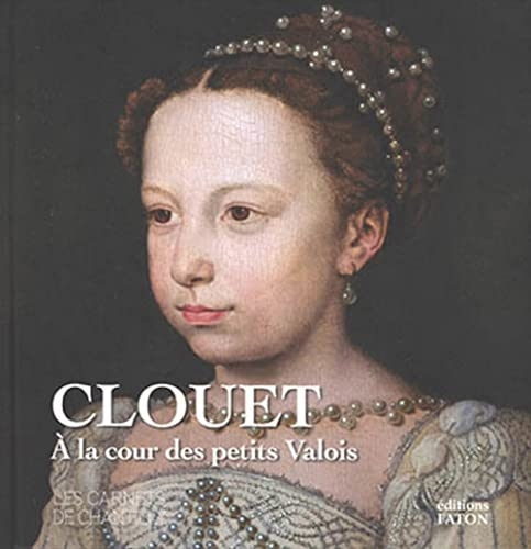 Clouet: A la Cour des petits Valois