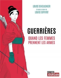 Guerrières - Quand les femmes prennent les armes