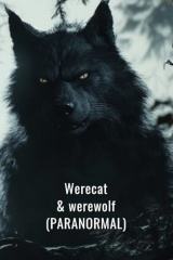 Werecat & werewolf (PARANORMAL)