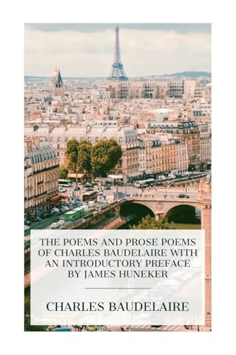 The Poems and Prose Poems of Charles Baudelaire with an Introductory Preface by James Huneker [9788027388752]