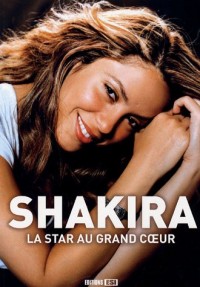 Shakira - La star grand coeur