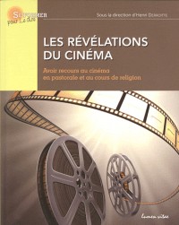 Les révélations du cinéma : Avoir recours au cinéma en pastorale et au cours de religion