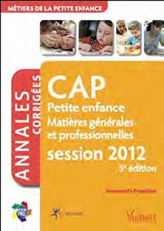 Formation CAP Petite Enfance, matières générales et professionnelles - Itinéraires pro - Annales corrigées session 2012