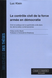 Le Controle Civil de la Force Armée en Democratie - Droit et Pratique de la Suprematie Civile Dans l