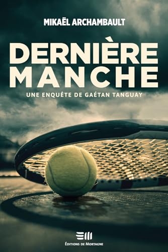 Dernière manche - Une enquête de Gaétan Tanguay