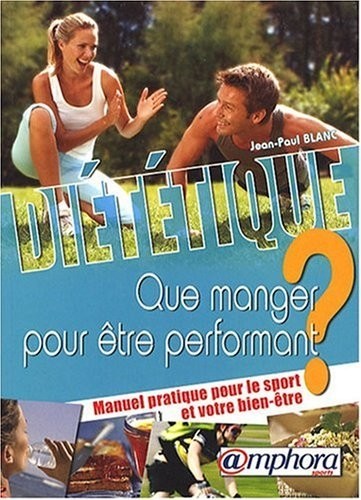 Diététique - Que Manger pour Etre Performant ? Manuel Pratique pour le Sport et Votre Bien-Etre