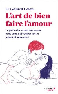 L'art de bien faire l'amour: Le guide des jeunes amoureux et de ceux qui veulent rester jeunes et amoureux