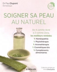 Soigner sa peau au naturel: De A comme Acné à Z comme Zona, les meilleurs remèdes.
