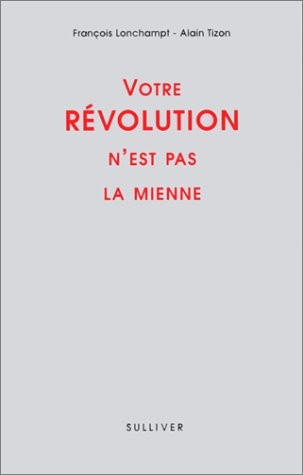 Votre révolution n'est pas la mienne [9782911199493]