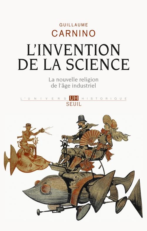 L'Invention de la science. La nouvelle religion de l'âge industriel