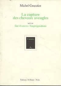 La capture des chevaux aveugles. suivi de Survivances-imprégnations [9782911073045]