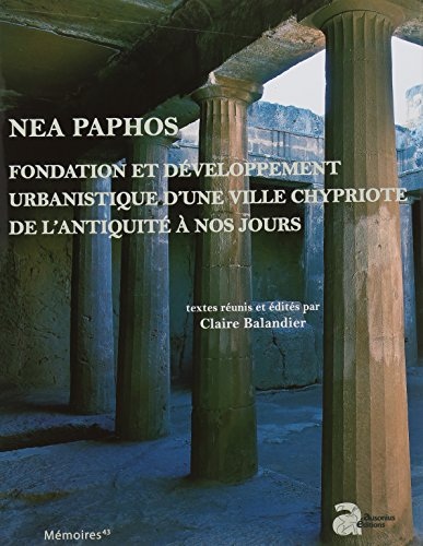 Nea Paphos : Fondation et développement urbanistique d'une ville chypriote de l'Antiquité à nos jours : études archéologiques, historiques et patrimoniales