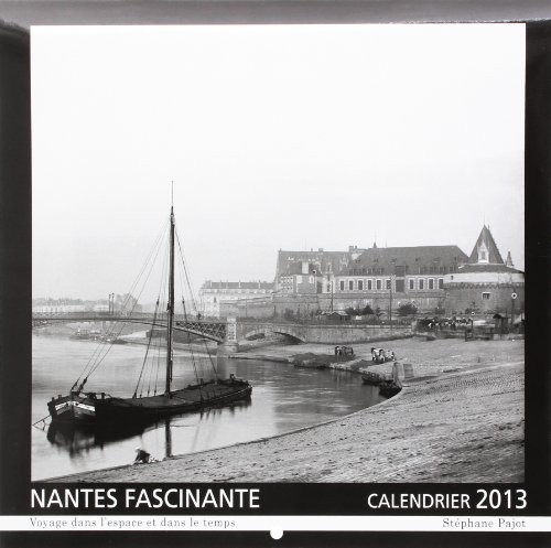 Calendrier 2013 Nantes fascinante: Voyage dans l'espace et dans le temps