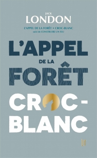 L'appel de la forêt & Croc-Blanc: suivi de Construire un Feu