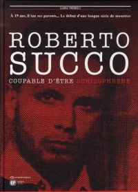 Roberto Succo : Coupable d'être schizophrène