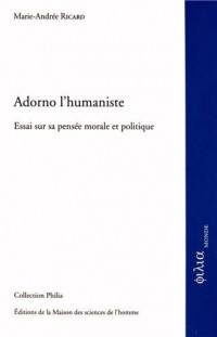 Adorno l'humaniste : Essai sur sa pensée morale et politique