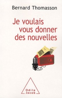Je voulais vous donner des nouvelles : Aux confins de l'étrange et du journalisme