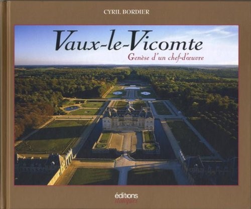 Vaux-le-vicomte : Genèse d'un chef-d'oeuvre