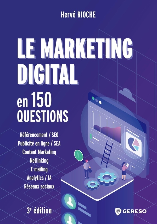 LE MARKETING DIGITAL EN 150 QUESTIONS: DEVELOPPER SA VISIBILITE, SA PERFORMANCE ET SA NOTORIETE SUR LE WEB
