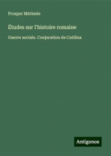 Études sur l'histoire romaine: Guerre sociale. Conjuration de Catilina