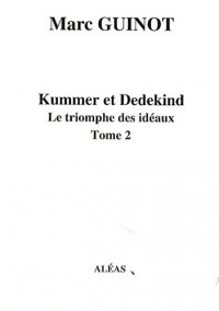 Arithmétique pour amateurs Livre VII : Kummer et Dedekind, Le triomphe des idéaux Tome 2